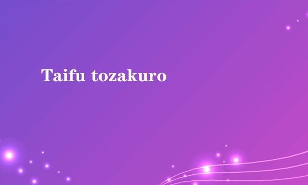 Taifu tozakuro
