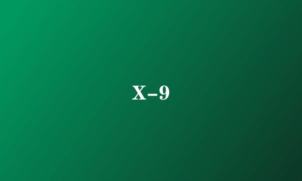 X-9