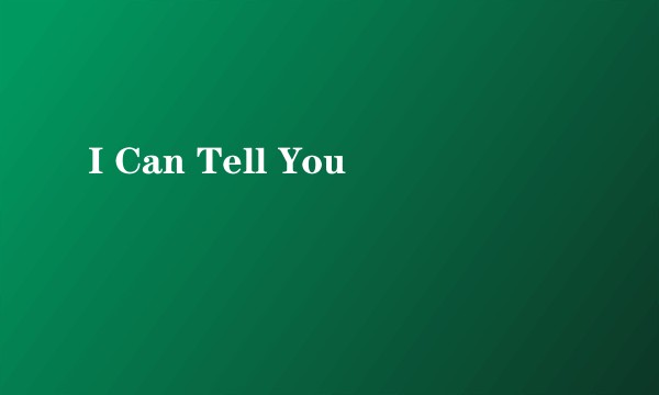 I Can Tell You