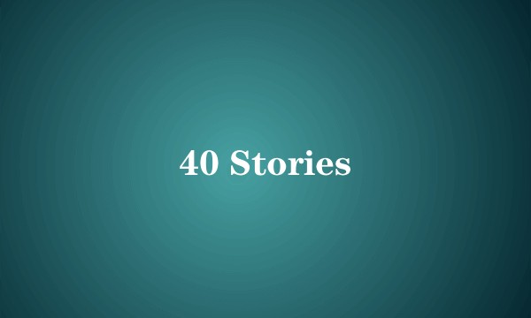 40 Stories