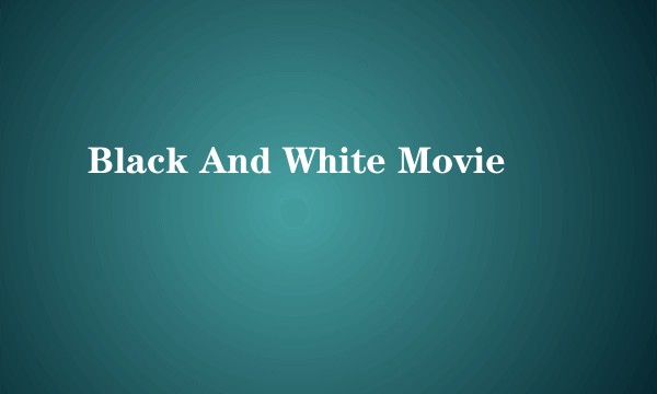 Black And White Movie