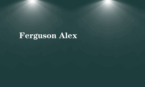 Ferguson Alex