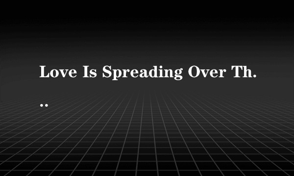 Love Is Spreading Over The World