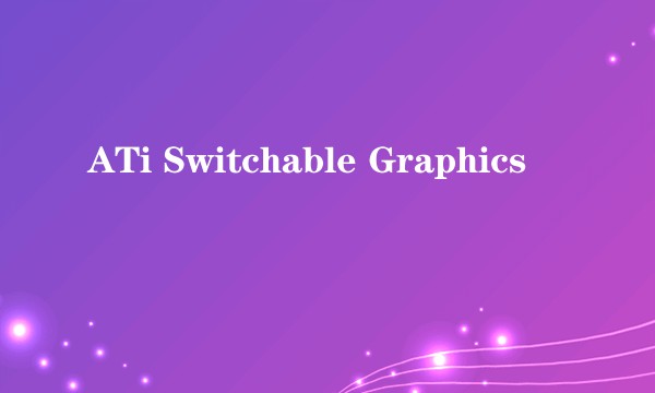 ATi Switchable Graphics