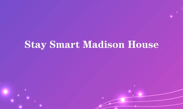 Stay Smart Madison House