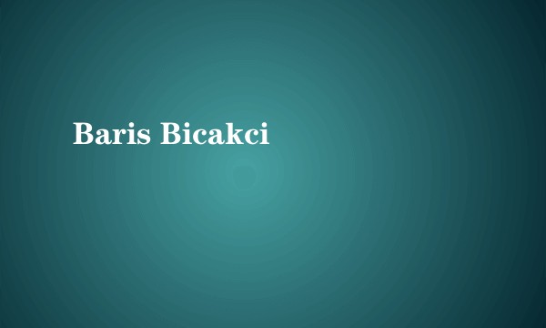 Baris Bicakci