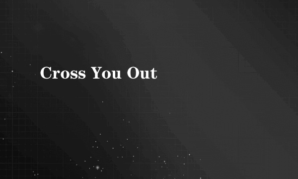 Cross You Out