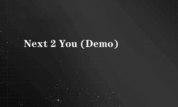 Next 2 You (Demo)