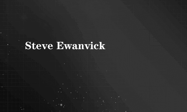 Steve Ewanvick