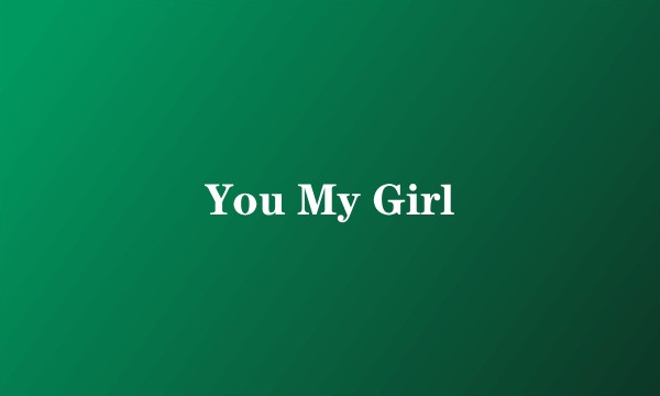 You My Girl