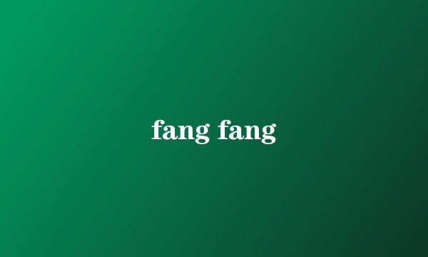 fang fang