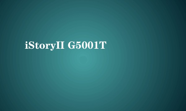 iStoryII G5001T