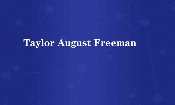 Taylor August Freeman