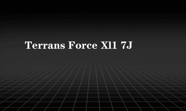 Terrans Force Xl1 7J