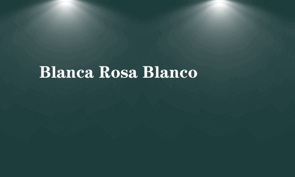 Blanca Rosa Blanco