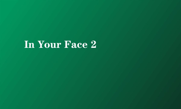 In Your Face 2