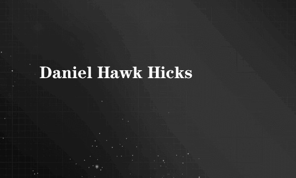 Daniel Hawk Hicks