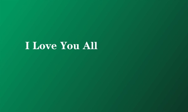 I Love You All
