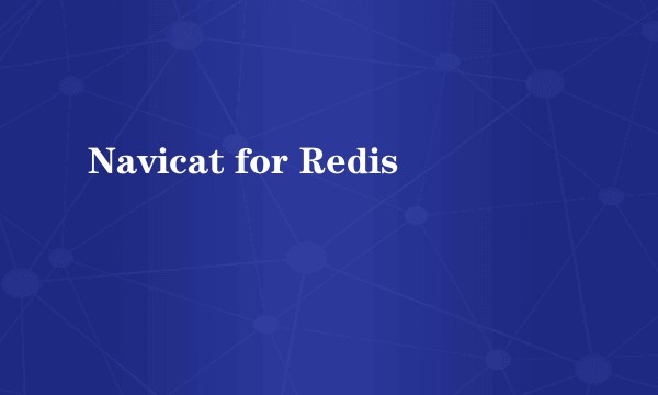 Navicat for Redis