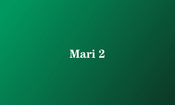 Mari 2