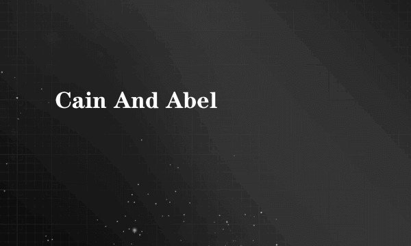 Cain And Abel