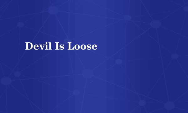 Devil Is Loose