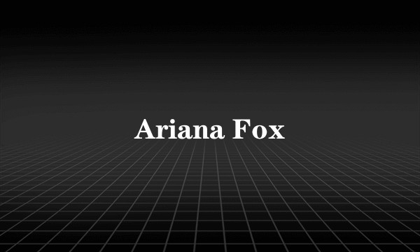 Ariana Fox