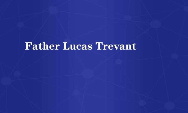 Father Lucas Trevant