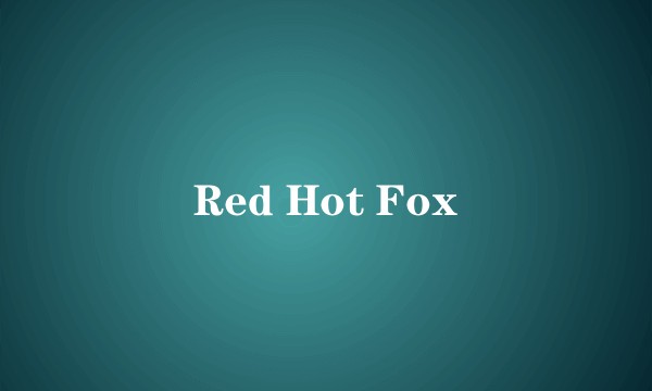 Red Hot Fox
