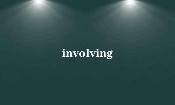 involving