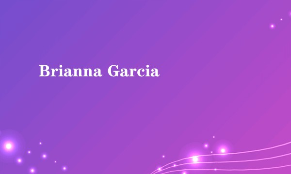 Brianna Garcia
