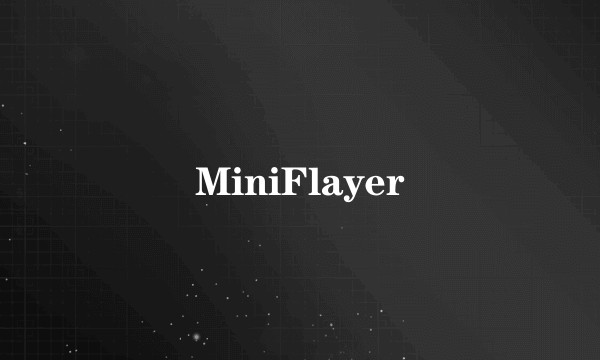 MiniFlayer