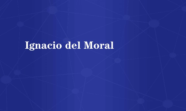 Ignacio del Moral