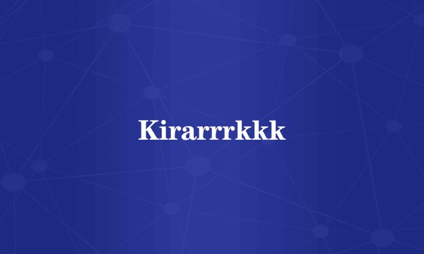 Kirarrrkkk