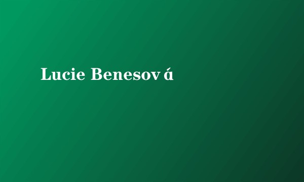 Lucie Benesová