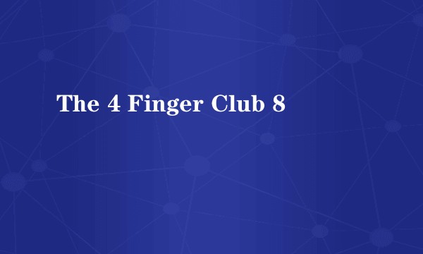 The 4 Finger Club 8