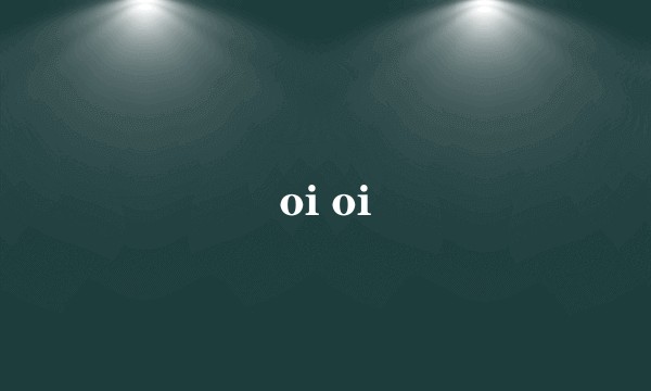 oi oi