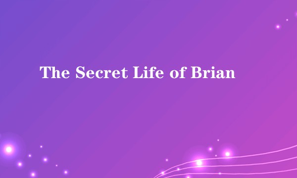 The Secret Life of Brian