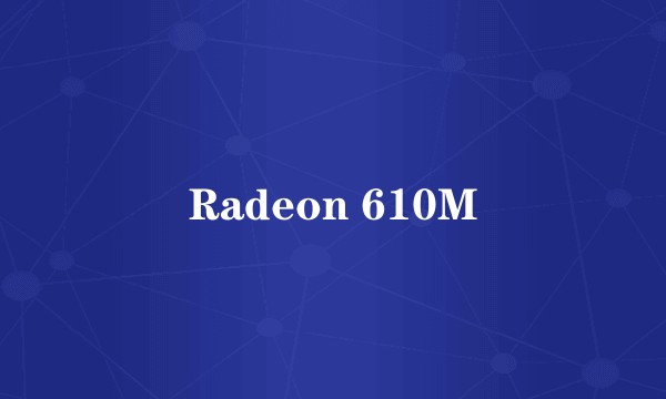 Radeon 610M