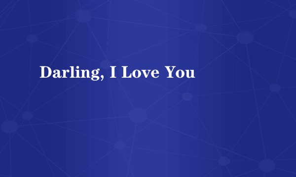 Darling, I Love You