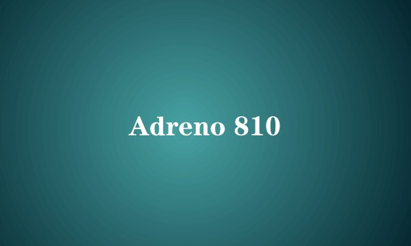 Adreno 810
