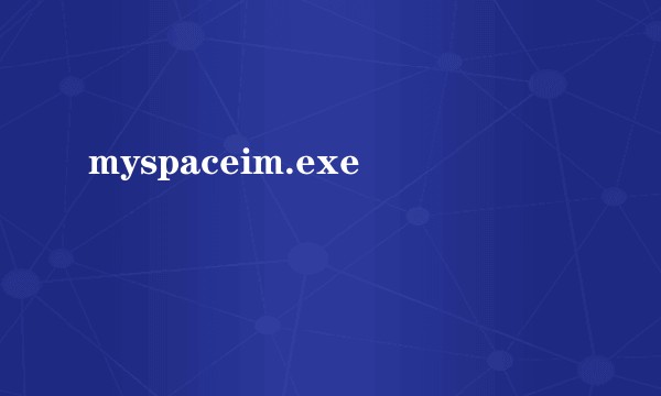 myspaceim.exe