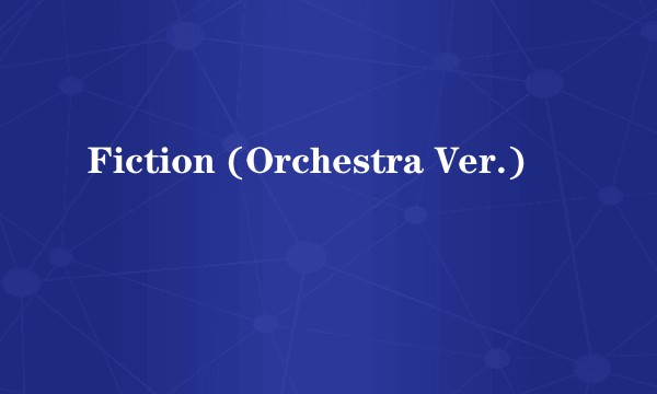 Fiction (Orchestra Ver.)