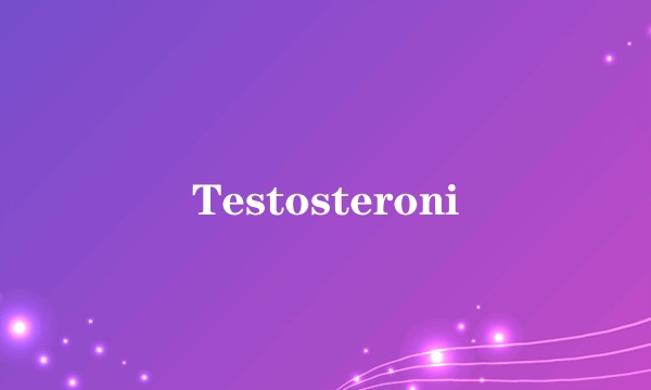 Testosteroni
