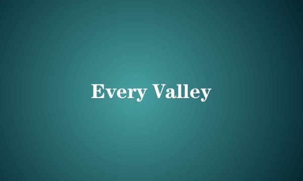 Every Valley